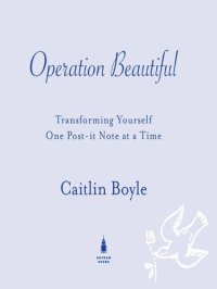 cover of the book Operation Beautiful: Transforming the Way You See Yourself One Post-it Note at a Time