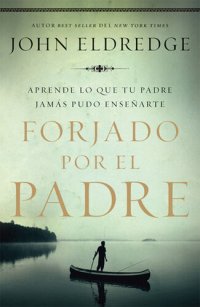 cover of the book Forjado por el padre: Aprende lo que tu padre jamás pudo enseñarte