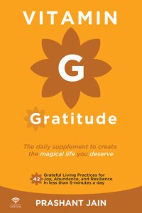 cover of the book Vitamin G Gratitude: The Daily Supplement to create a magical Life of Fulfillment you deserve. 42 Grateful Living Practices for Joy, Abundance, and Resilience in less than 5-minutes a day.