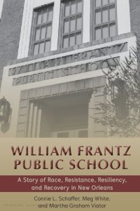 cover of the book William Frantz Public School (A Story of Race, Resistance, Resiliency, and Recovery in New Orleans)