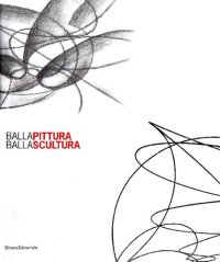 cover of the book Balla pittura Balla scultura. Ediz. illustrata