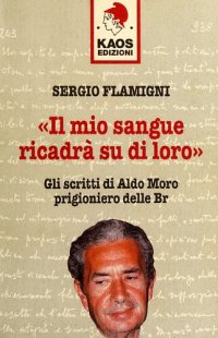 cover of the book Il mio sangue ricadrà su di loro. Gli scritti di Moro prigioniero delle BR