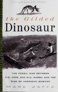 cover of the book The gilded dinosaur : the fossil war between E.D. Cope and O.C. Marsh and the rise of American science