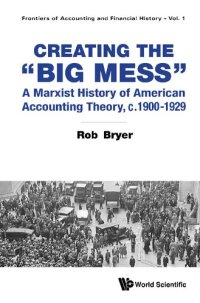 cover of the book Creating the Big Mess: A Marxist History of American Accounting Theory, c.1900-1929