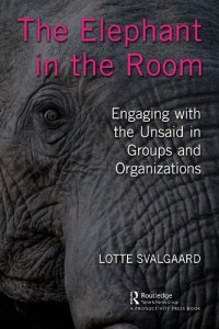 cover of the book The Elephant in the Room: Engaging with the Unsaid in Groups and Organizations