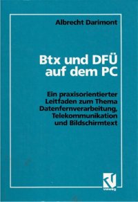 cover of the book Btx und DFU auf dem PC; Ein praxisorientierter Leitfaden zum Thema Datenfernverarbeitung, Telekommunikation und Bildschirmtext