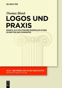 cover of the book Logos und Praxis: Sparta ALS Politisches Exemplum in Den Schriften Des Isokrates