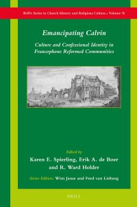 cover of the book Emancipating Calvin: Culture and Confessional Identity in Francophone Reformed Communities