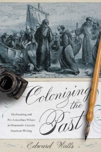 cover of the book Colonizing the Past: Mythmaking and Pre-Columbian Whites in Nineteenth-Century American Writing