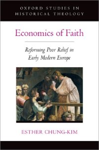 cover of the book Economics of Faith: Reforming Poor Relief in Early Modern Europe