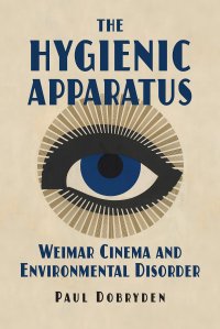 cover of the book The Hygienic Apparatus: Weimar Cinema and Environmental Disorder