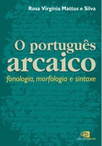 cover of the book Português arcaico: fonologia, morfologia e sintaxe