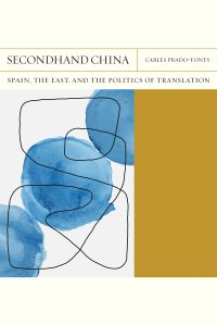 cover of the book Secondhand China: Spain, the East, and the Politics of Translation