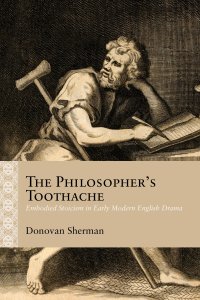 cover of the book The Philosopher's Toothache: Embodied Stoicism in Early Modern English Drama