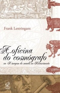 cover of the book A oficina do cosmógrafo ou A imagem do mundo no Renascimento