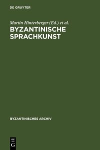 cover of the book Byzantinische Sprachkunst: Studien zur byzantinischen Literatur gewidmet Wolfram Hörandner zum 65. Geburtstag