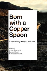 cover of the book Born with a Copper Spoon: A Global History of Copper, 1830–1980