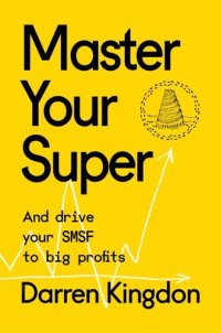 cover of the book Master Your Super - And Drive Your SMSF to Big Profits: Master Your Super