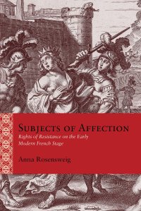 cover of the book Subjects of Affection: Rights of Resistance on the Early Modern French Stage