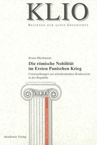 cover of the book Die römische Nobilität im Ersten Punischen Krieg: Untersuchungen Zur Aristokratischen Konkurrenz in Der Republik