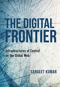 cover of the book The Digital Frontier: Infrastructures of Control on the Global Web