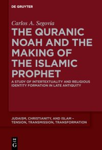 cover of the book The Quranic Noah and the Making of the Islamic Prophet: A Study of Intertextuality and Religious Identity Formation in Late Antiquity