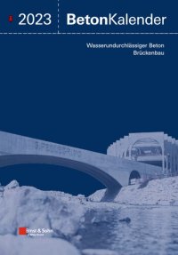 cover of the book Beton-Kalender 2023: Schwerpunkte: Wasserundurchlässiger Beton, Brückenbau (2 Teile)