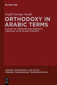 cover of the book Orthodoxy in Arabic Terms: A Study of Theodore Abu Qurrah’s Theology in Its Islamic Context