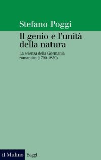 cover of the book Il genio e l'unità della natura. La scienza della Germania romantica (1790-1830)