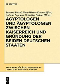 cover of the book Ägyptologen und Ägyptologien zwischen Kaiserreich und Gründung der beiden deutschen Staaten: Reflexionen zur Geschichte und Episteme eines ... und Altertumskunde – Beihefte, 1, Band 1)