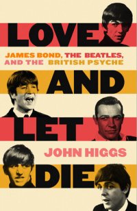 cover of the book Love and Let Die: James Bond, The Beatles, and the British Psyche