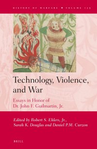 cover of the book Technology, Violence, and War: Essays in Honor of Dr. John F. Guilmartin, Jr.