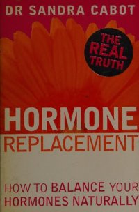 cover of the book Hormone Replacement Therapy : How to Balance Your Hormones Naturally ( Dr Sandra Cabot MD author of Liver Cleansing Diet  )