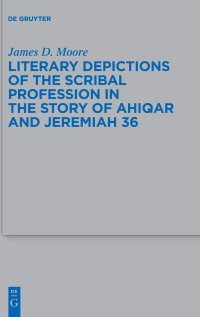 cover of the book Literary Depictions of the Scribal Profession in the Story of Ahiqar and Jeremiah 36