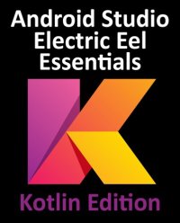 cover of the book Android Studio Electric Eel Essentials - Kotlin Edition: Developing Android Apps Using Android Studio 2022.1.1 and Kotlin