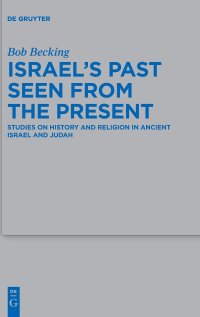 cover of the book Israel's Past Seen from the Present: Studies on History and Religion in Ancient Israel and Judah