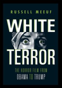 cover of the book White Terror: The Horror Film from Obama to Trump