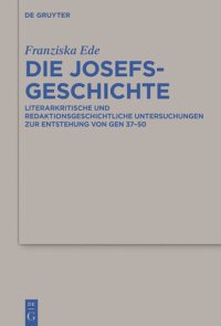 cover of the book Die Josefsgeschichte: Literarkritische Und Redaktionsgeschichtliche Untersuchungen Zur Entstehung Von Gen 37-50