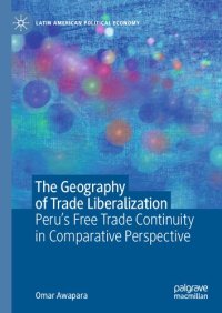 cover of the book The Geography of Trade Liberalization: Peru’s Free Trade Continuity in Comparative Perspective