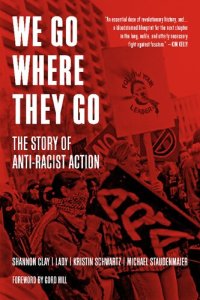 cover of the book We Go Where They Go: The Story of Anti-Racist Action