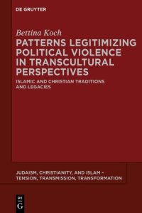 cover of the book Patterns Legitimizing Political Violence in Transcultural Perspectives: Islamic and Christian Traditions and Legacies