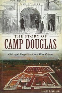 cover of the book The Story of Camp Douglas: Chicago's Forgotten Civil War Prison