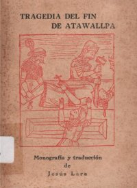 cover of the book Tragedia del fin de Atawallpa/ Atau Wallpaj p'uchukakuyininpa wankan