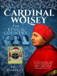 cover of the book Cardinal Wolsey: For King and Country