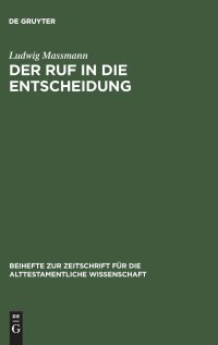 cover of the book Der Ruf in die Entscheidung: Studien zur Komposition, zur Entstehung und Vorgeschichte, zum Wirklichkeitsverständnis und zur kanonischen Stellung von