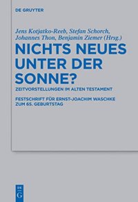 cover of the book Nichts Neues unter der Sonne?: Zeitvorstellungen im Alten Testament. Festschrift für Ernst-Joachim Waschke zum 65. Geburtstag