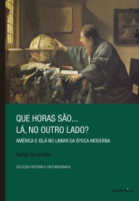 cover of the book Que horas são... lá, no outro lado? América e Islã no limiar da Época Moderna