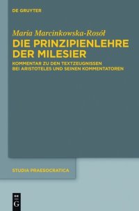 cover of the book Die Prinzipienlehre der Milesier: Kommentar zu den Textzeugnissen bei Aristoteles und seinen Kommentatoren