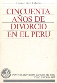 cover of the book Cincuenta años de divorcio en el Perú. Selección y comentario de ejecutorias supremas (1937-1986)