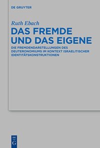 cover of the book Das Fremde und das Eigene: Die Fremdendarstellungen Des Deuteronomiums Im Kontext Israelitischer Identitätskonstruktionen